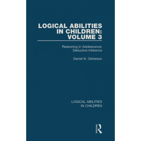 Logical Abilities in Children: Volume 3: Reasoning in Adolescence: Deductive Inference