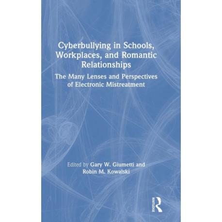 Cyberbullying in Schools, Workplaces, and Romantic Relationships: The Many Lenses and Perspectives of Electronic Mistreatment