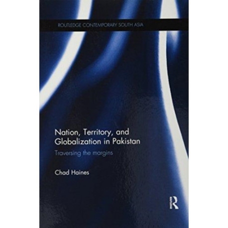 Nation, Territory, and Globalization in Pakistan: Traversing the Margins