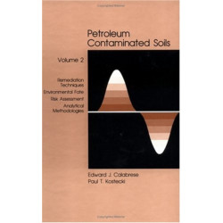 Petroleum Contaminated Soils, Volume II: Remediation Techniques, Environmental Fate, and Risk Assessment