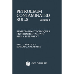 Petroleum Contaminated Soils, Volume I: Remediation Techniques, Environmental Fate, and Risk Assessment