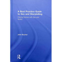 A Best Practice Guide to Sex and Storytelling: Filming Scenes with Sex and Nudity