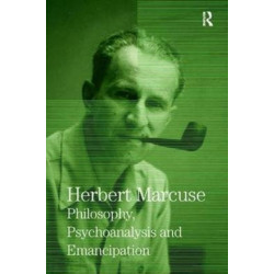 Philosophy, Psychoanalysis and Emancipation: Collected Papers of Herbert Marcuse, Volume 5