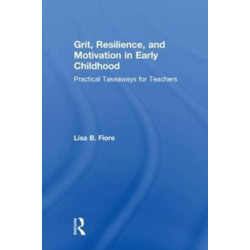 Grit, Resilience, and Motivation in Early Childhood: Practical Takeaways for Teachers
