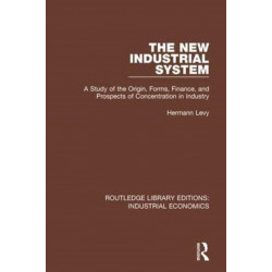 The New Industrial System: A Study of the Origin, Forms, Finance, and Prospects of Concentration in Industry