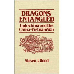 Dragons Entangled: Indochina and the China-Vietnam War
