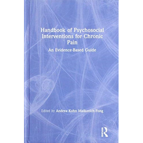 Handbook of Psychosocial Interventions for Chronic Pain: An Evidence-Based Guide