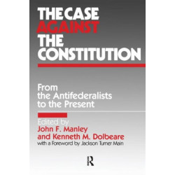 The Case Against the Constitution: From the Antifederalists to the Present