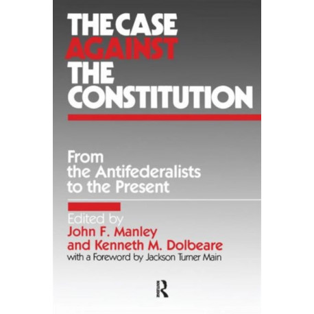 The Case Against the Constitution: From the Antifederalists to the Present