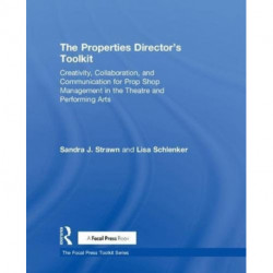 The Properties Director's Toolkit: Managing a Prop Shop for Theatre