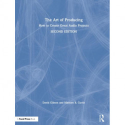 The Art of Producing: How to Create Great Audio Projects