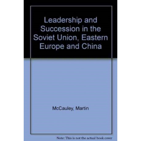 Leadership and Succession in the Soviet Union, Eastern Europe, and China