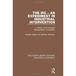 The IRC - An Experiment in Industrial Intervention: A History of the Industrial Reorganisation Corporation