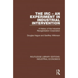 The IRC - An Experiment in Industrial Intervention: A History of the Industrial Reorganisation Corporation