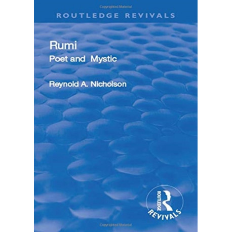 Revival: Rumi, Poet and Mystic, 1207-1273 (1950): Selections from his Writings, Translated from the Persian with Introduction and Notes