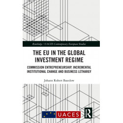 The EU in the Global Investment Regime: Commission Entrepreneurship, Incremental Institutional Change and Business Lethargy