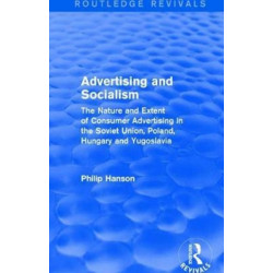 Advertising and socialism: The nature and extent of consumer advertising in the Soviet Union, Poland: The nature and extent of consumer advertising in the Soviet Union, Poland