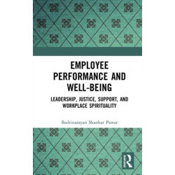 Employee Performance and Well-being: Leadership, Justice, Support, and Workplace Spirituality