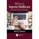 Writing to Improve Healthcare: An Author’s Guide to Scholarly Publication, First Edition