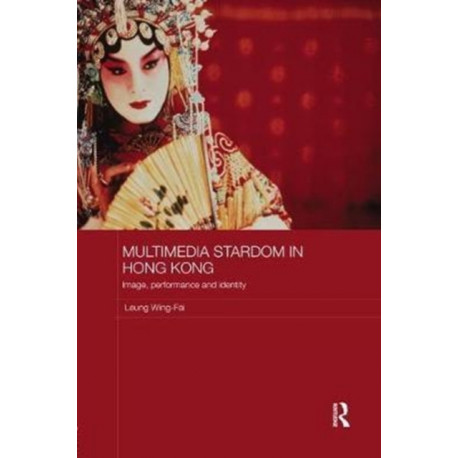 Multimedia Stardom in Hong Kong: Image, Performance and Identity