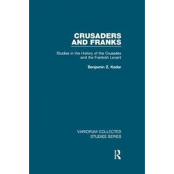 Crusaders and Franks: Studies in the History of the Crusades and the Frankish Levant