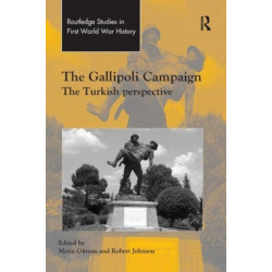 The Gallipoli Campaign: The Turkish Perspective
