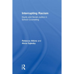 Interrupting Racism: Equity and Social Justice in School Counseling