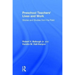 Preschool Teachers’ Lives and Work: Stories and Studies from the Field