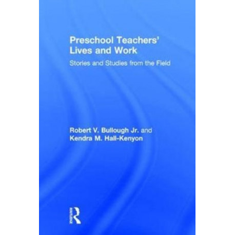 Preschool Teachers’ Lives and Work: Stories and Studies from the Field