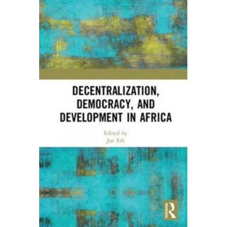 Decentralization, Democracy, and Development in Africa