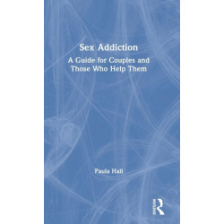 Sex Addiction: A Guide for Couples and Those Who Help Them