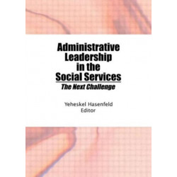 Administrative Leadership in the Social Services: The Next Challenge
