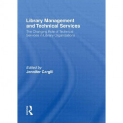 Library Management and Technical Services: The Changing Role of Technical Services in Library Organizations
