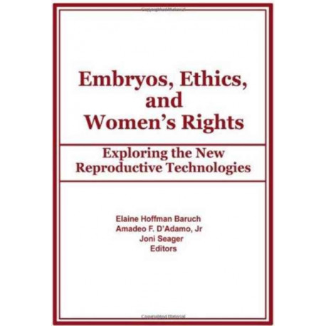 Embryos, Ethics, and Women's Rights: Exploring the New Reproductive Technologies