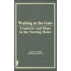 Waiting at the Gate: Creativity and Hope in the Nursing Home