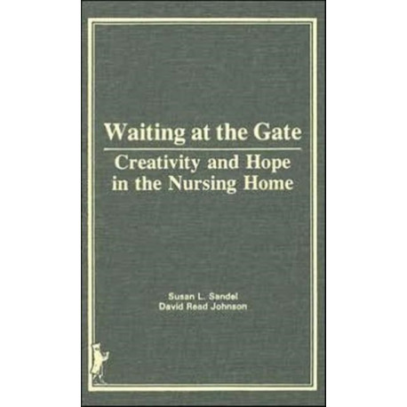 Waiting at the Gate: Creativity and Hope in the Nursing Home