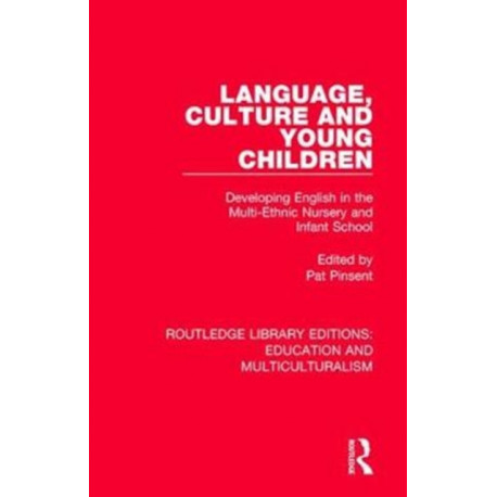 Language, Culture and Young Children: Developing English in the Multi-ethnic Nursery and Infant School