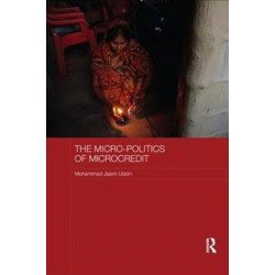 The Micro-politics of Microcredit: Gender and Neoliberal Development in Bangladesh