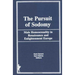 The Pursuit of Sodomy: Male Homosexuality in Renaissance and Enlightenment Europe