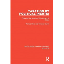 Taxation by Political Inertia: Financing the Growth of Government in Britain