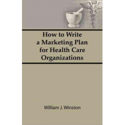 How To Write a Marketing Plan for Health Care Organizations