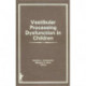 Vestibular Processing Dysfunction in Children
