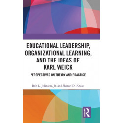 Educational Leadership, Organizational Learning, and the Ideas of Karl Weick: Perspectives on Theory and Practice