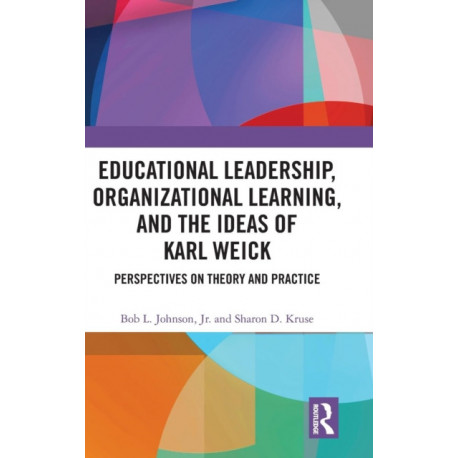 Educational Leadership, Organizational Learning, and the Ideas of Karl Weick: Perspectives on Theory and Practice
