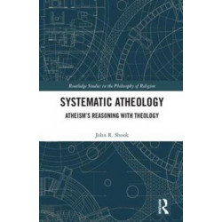 Systematic Atheology: Atheism’s Reasoning with Theology