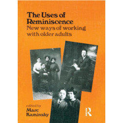 The Uses of Reminiscence: New Ways of Working With Older Adults