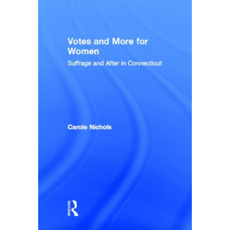 Votes and More for Women: Suffrage and After in Connecticut
