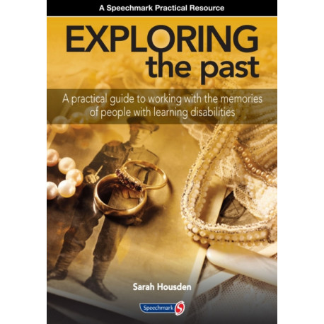 Exploring the Past: A Practical Guide to Working with the Memories of People with Learning Disabilities
