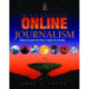 Online Journalism: Principles and Practices of News for the Web