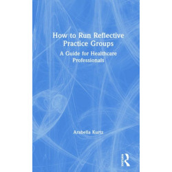 How to Run Reflective Practice Groups: A Guide for Healthcare Professionals